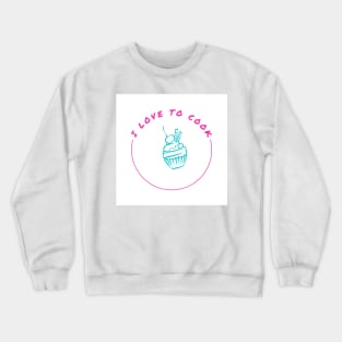 I LOVE TO COOK Crewneck Sweatshirt